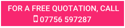 FOR A FREE QUOTATION, CALL  07756 597287