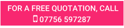 FOR A FREE QUOTATION, CALL  07756 597287