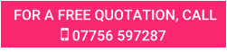 FOR A FREE QUOTATION, CALL  07756 597287